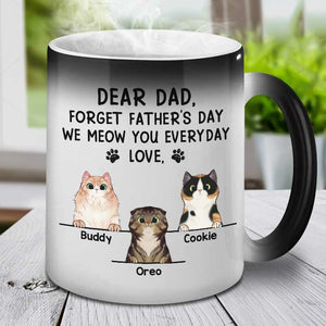 Dear Dad Forget Father's Day I Meow You Everyday - Funny Personalized Color Changing Cat Mug.