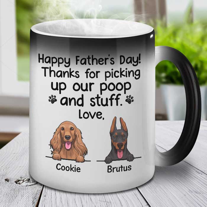 Thanks For Picking Our Poop And Stuff - Gift for Dads - Funny Personalized Color Changing Dog Mug.