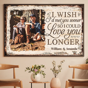 I Wish I'd Met You Sooner So I Could Love You Longer - Upload Image, Gift For Couples, Husband Wife - Personalized Horizontal Poster.