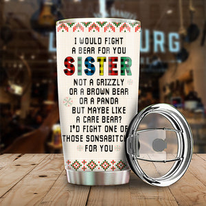 To My Sister - I'd Fight A Bear For You - Personalized Tumbler.