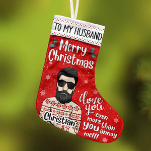 To My Husband - I Love You Even More Than You Annoy Me - Personalized Christmas Stocking.