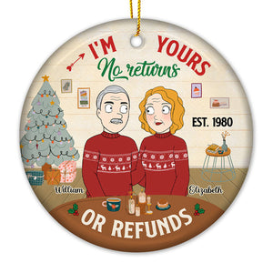 I'm Yours, No Returns Or Refunds - Couple Personalized Custom Ornament - Ceramic Round Shaped - Christmas Gift For Husband Wife, Anniversary