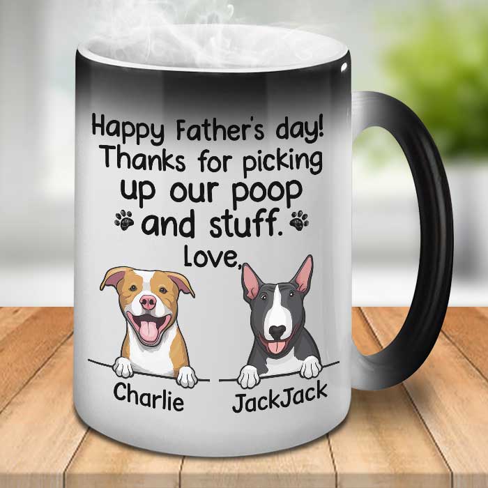 Thanks For Picking Our Poop And Stuff - Gift for Dads - Funny Personalized Color Changing Dog Mug.