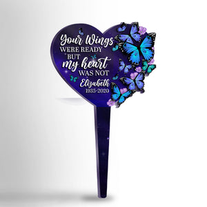 Your Wings Were Ready, But My Heart Was Not - Personalized Custom Acrylic Garden Stake.