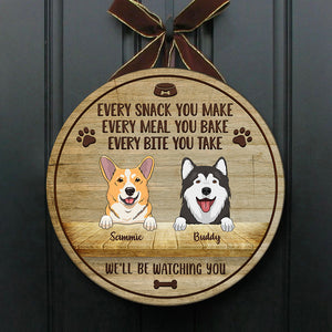 Every Snack You Make - We'll Be Watching You - Funny Personalized Dog Door Sign.