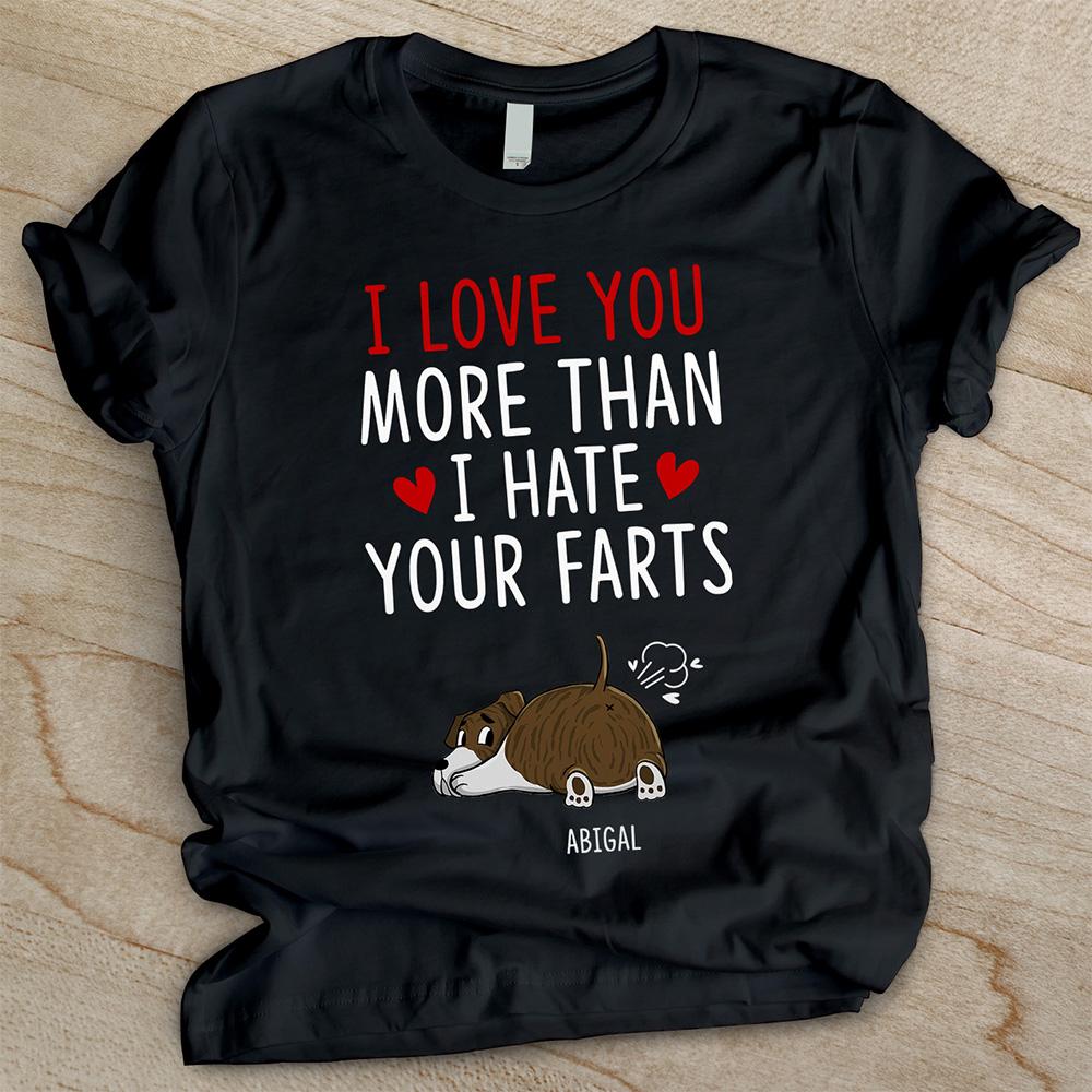 I Love You More Than I Hate Your Farts - Personalized Custom Unisex T-shirt.