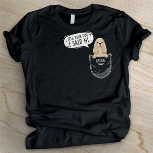 Tell your dog I said hi  - Personalized Custom Unisex T-Shirt.