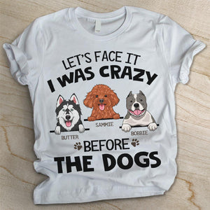 I Was Crazy Before The Dogs - Personalized Custom Unisex T-shirt.