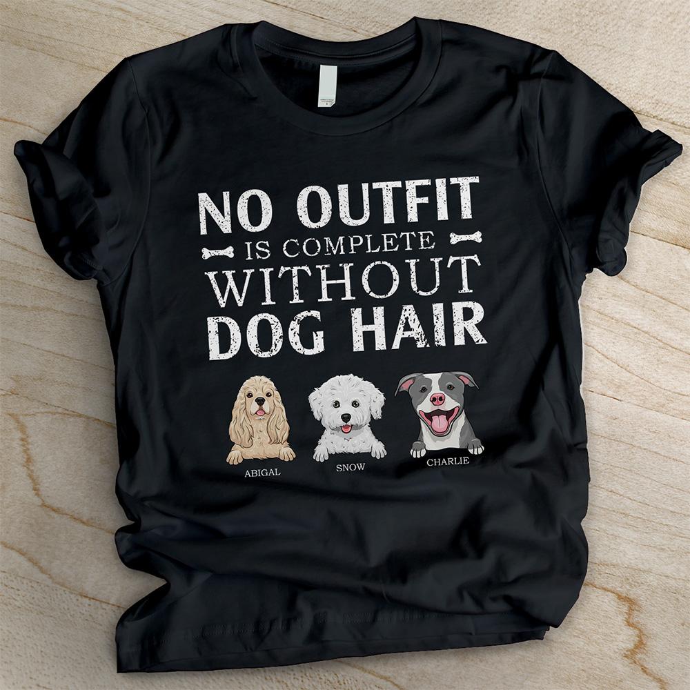 No outfit is complete without dog hair - Personalized Custom Unisex T-shirt.