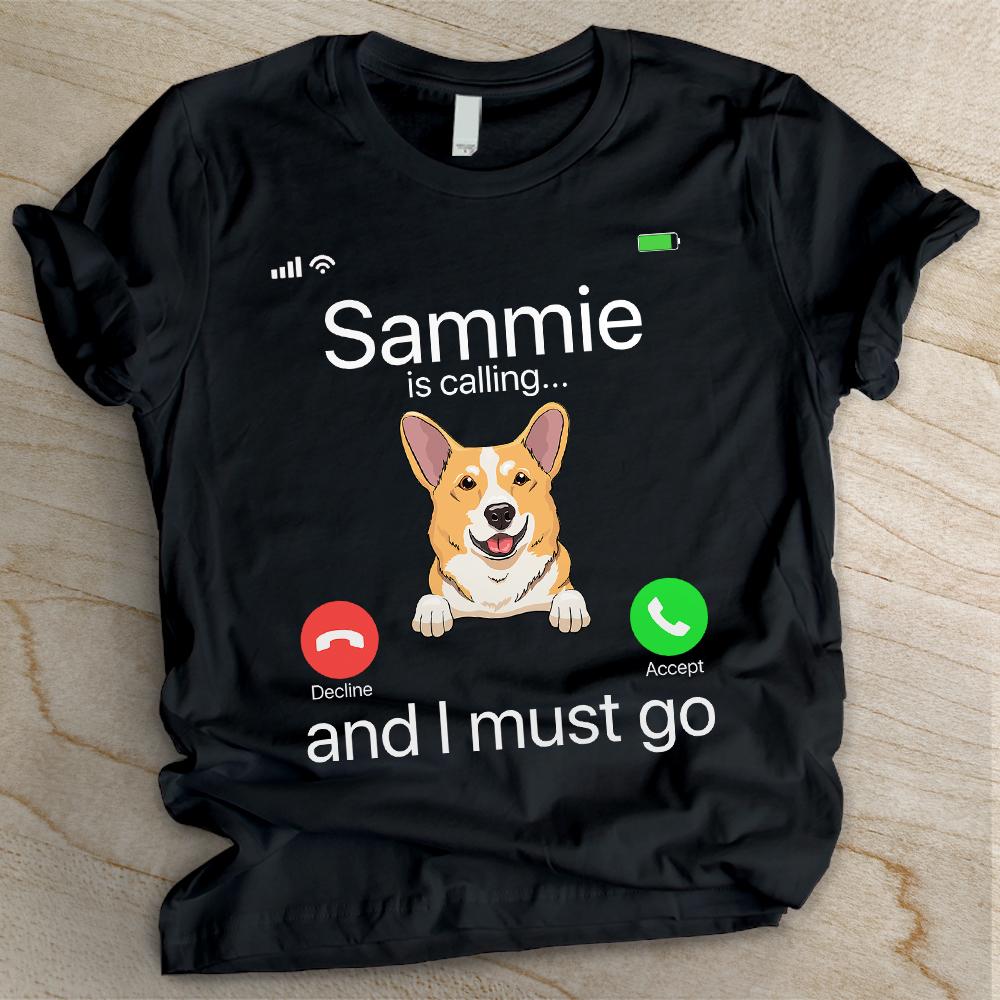My Dog Is Calling And I Must Go - Personalized Custom Unisex T-shirt.