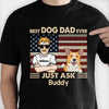 Best Dog Dad Ever Just Ask Dogs - Gift For Dog Dad - Personalized Unisex T-Shirt, Hoodie