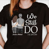 We Still Do - Gift For Couples, Personalized T-shirt, Hoodie