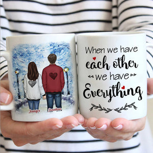 When We Have Each Other We Have Everything - Gift For Couples, Personalized Mug.