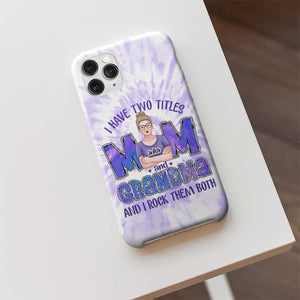 I Have Two Titles Mom Grandma & I Rock Them Both - Gift For Mom, Grandma - Personalized Phone Case