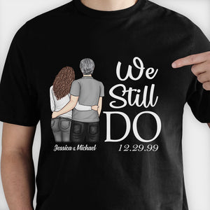 We Still Do - Gift For Couples, Personalized T-shirt, Hoodie.