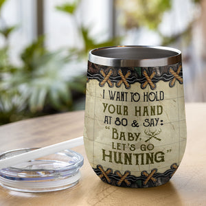 I Want To Hold Your Hand At 80 And Go Hunting - Personalized Wine Tumbler.