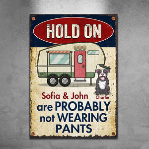 Hold On - We Are Probably Not Wearing Pants - Personalized Metal Sign.