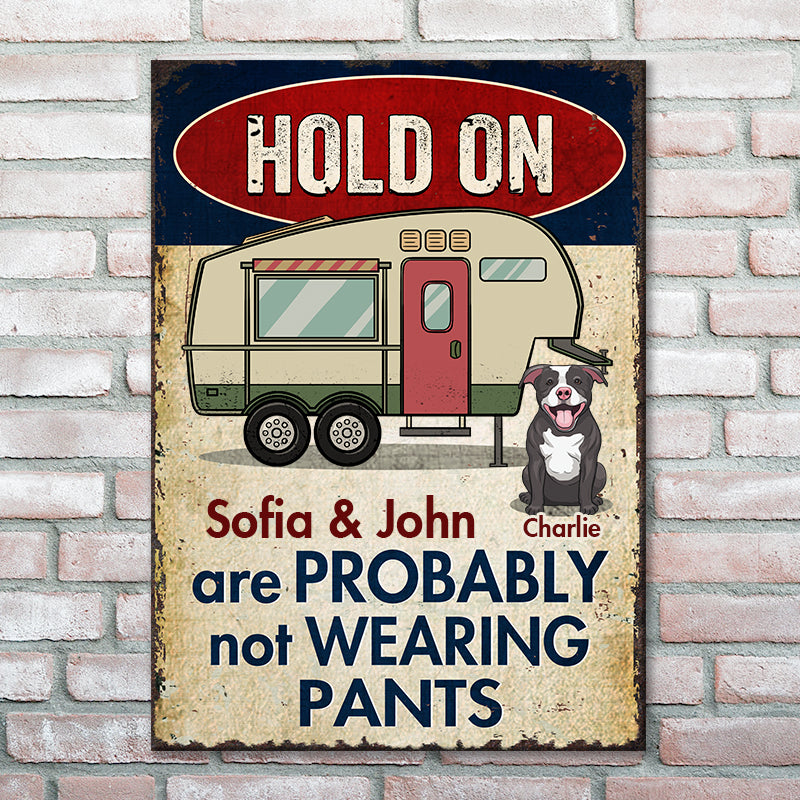 Hold On - We Are Probably Not Wearing Pants - Personalized Metal Sign.