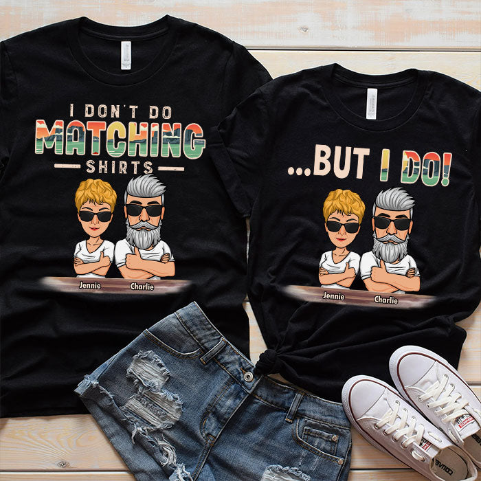 I Don't Do Matching Shirts - Personalized Matching Couple T-Shirt - Gift for Couple, Husband Wife, Anniversary, Engagement, Wedding, Marriage Gift 