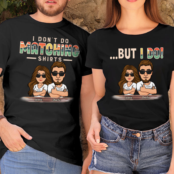 I Don't Do Matching Shirts - Personalized Matching Couple T-Shirt - Gift for Couple, Husband Wife, Anniversary, Engagement, Wedding, Marriage Gift 