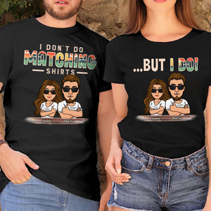 I Don't Do Matching Shirts - Personalized Matching Couple T-Shirt - Gift For Couple, Husband Wife, Anniversary, Engagement, Wedding, Marriage Gift