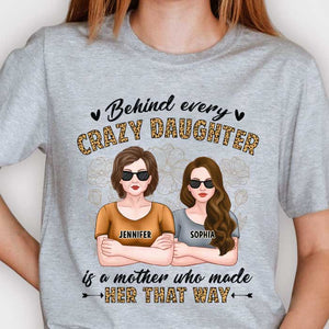 Behind Every Crazy Daughter Is A Mother Who Made Her That Way - Gift For Mom, Grandma - Personalized Unisex T-shirt, Hoodie