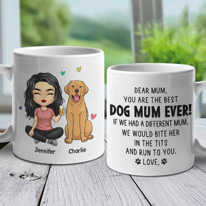 If I Had A Different Mum, I Would Bite Her In The Tits And Run To You - Gift For Dog Mum, Personalized Mug.