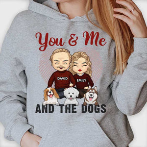 You & Me And The Dogs - Gift For Couples, Husband Wife - Personalized Unisex Hoodie.