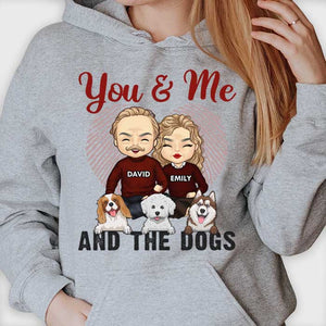 You & Me And The Dogs - Gift For Couples, Husband Wife - Personalized Unisex T-shirt, Hoodie.