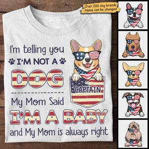 I'm Not A Dog, Mom Said I Am A Baby - Gifts For 4th Of July - Personalized Unisex T-Shirt.