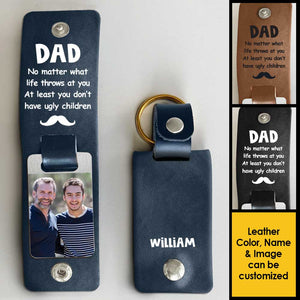You Don't Have Ugly Children - Personalized PU Leather Keychain - Upload Image, Gift For Dad