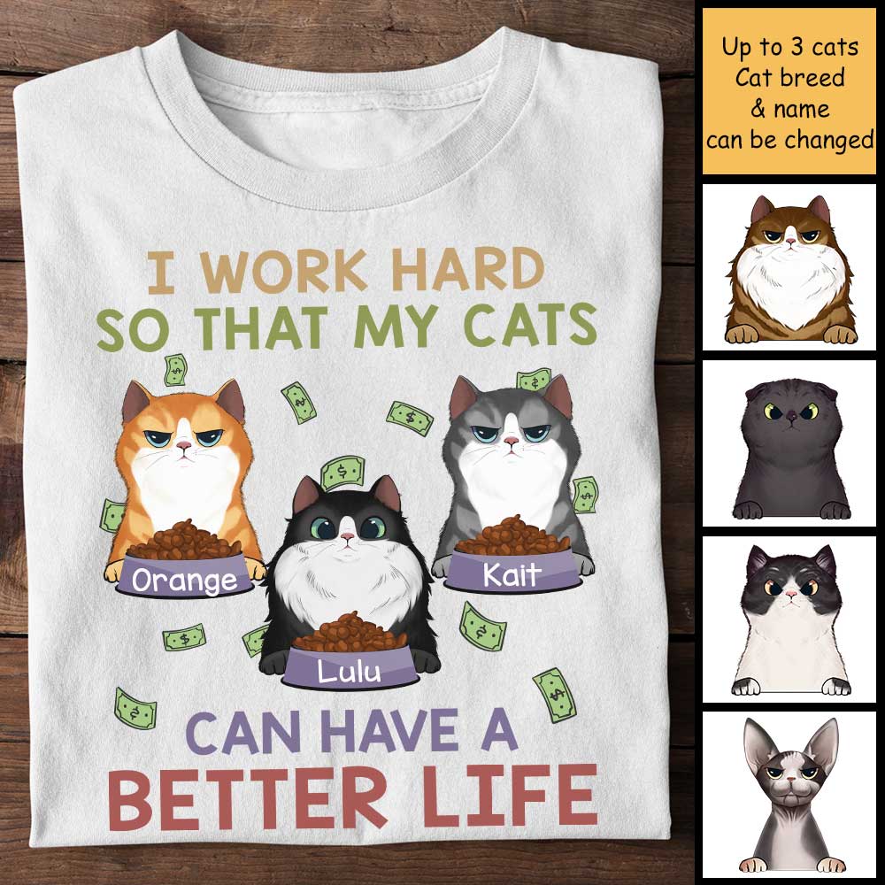 I Work Hard So That My Cats Can Have A Better Life - Personalized Unisex T-Shirt.