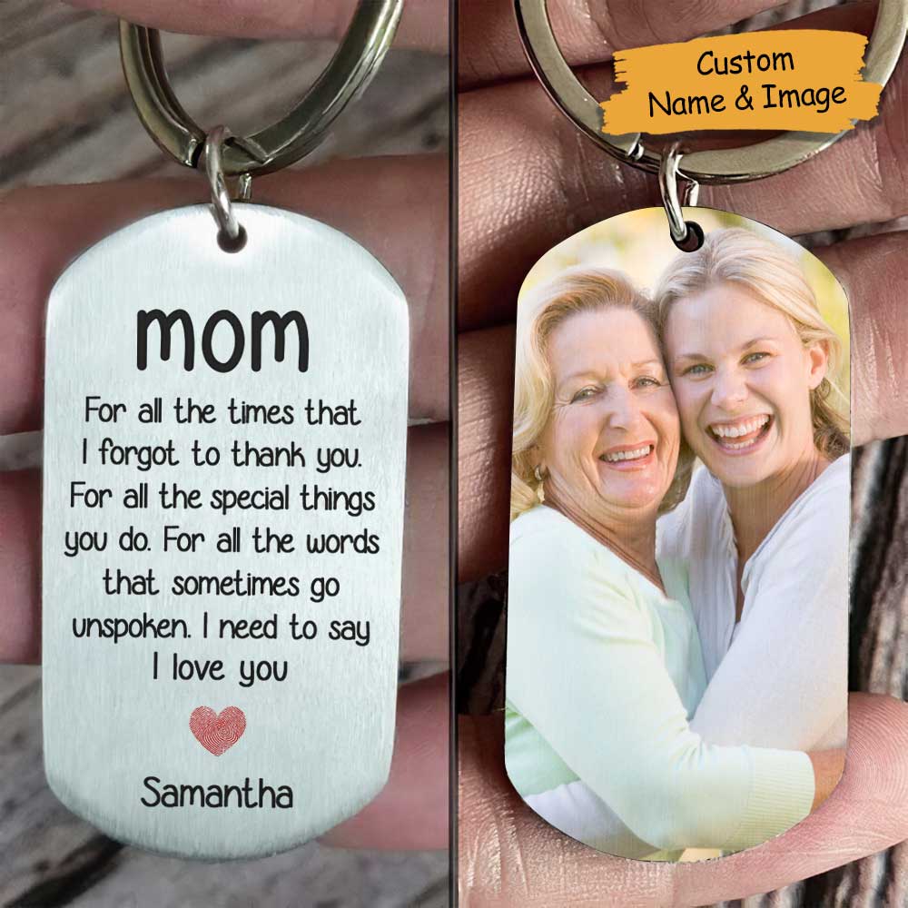 For All The Special Things You Do, I Need To Say I Love You - Upload Image, Gift For Mom, Personalized Keychain.