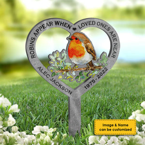 Robins Appear When Loved Ones Are Near - Personalized Custom Acrylic Garden Stake.