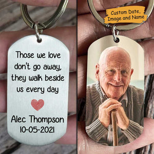 Those We Love Don't Go Away, They Walk Beside Us Every Day - Upload Image, Personalized Keychain.