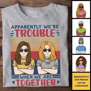 Apparently We Are Trouble - Personalized Unisex T-shirt - Gift For Bestie