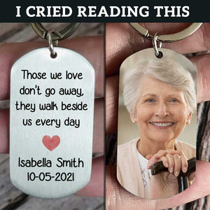 Those We Love Don't Go Away, They Walk Beside Us Every Day - Upload Image, Personalized Keychain.