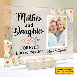 Mother And Daughter Forever Linked Together - Upload Image, Gift For Mom, Personalized Acrylic Plaque