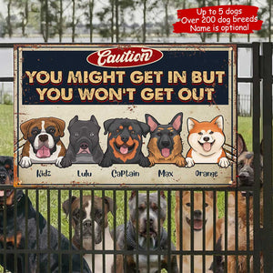 You Might Get In But You Won't Get Out - Funny Personalized Dog Metal Sign.