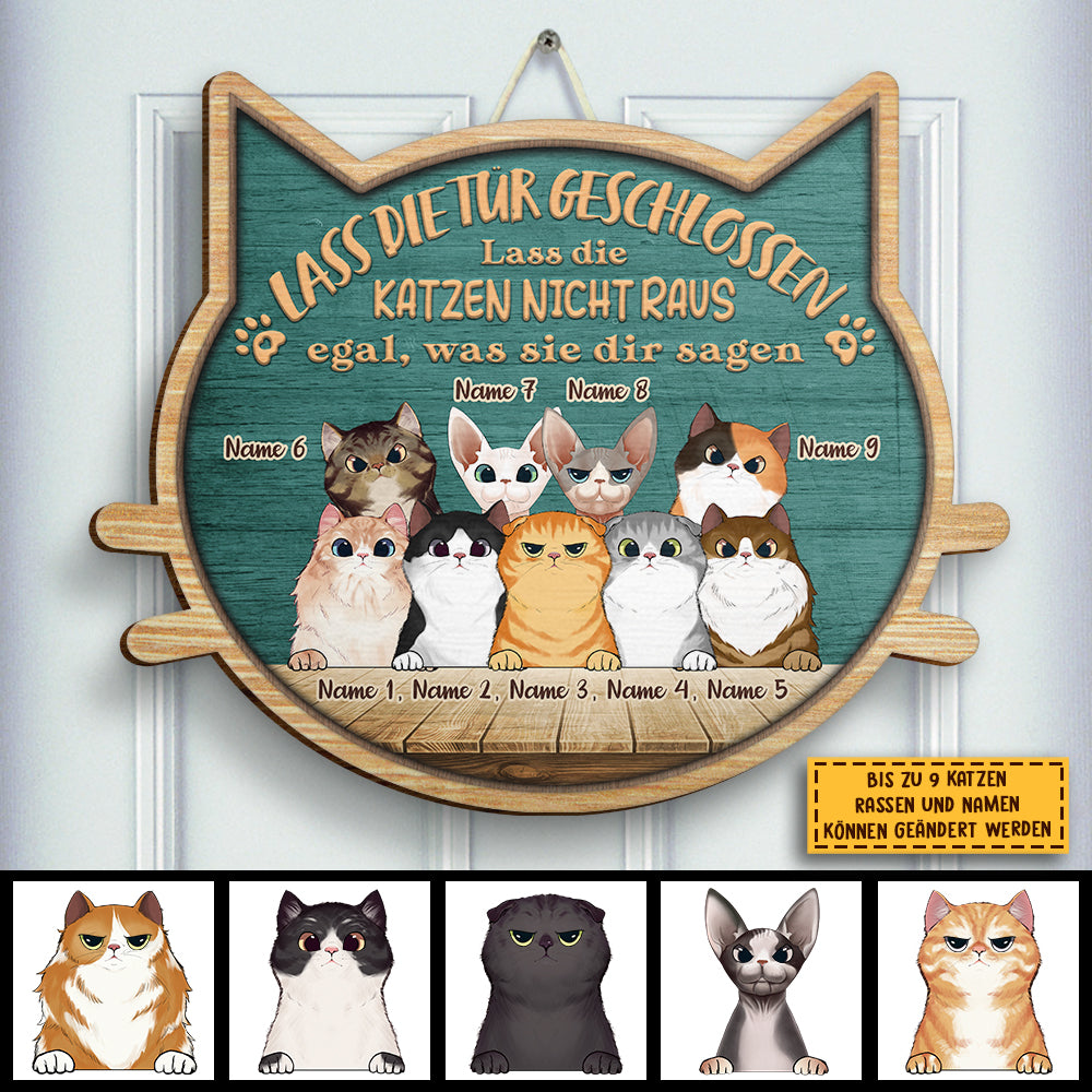 Lass Die Katzen Nicht Raus - Egal, Was Sie Dir Sagen - Personalized Shaped Door Sign German.