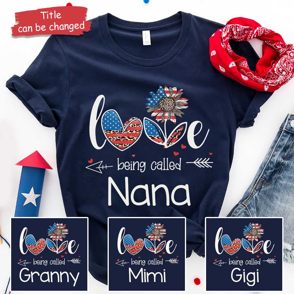 Love Being Called Nana Customized Nicknames - Gift For 4th Of July - Personalized Unisex T-Shirt.