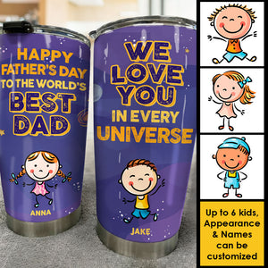 Happy Father's Day To The World's Best Dad, We Love You In Every Universe - Gift For Father's Day - Personalized Tumbler