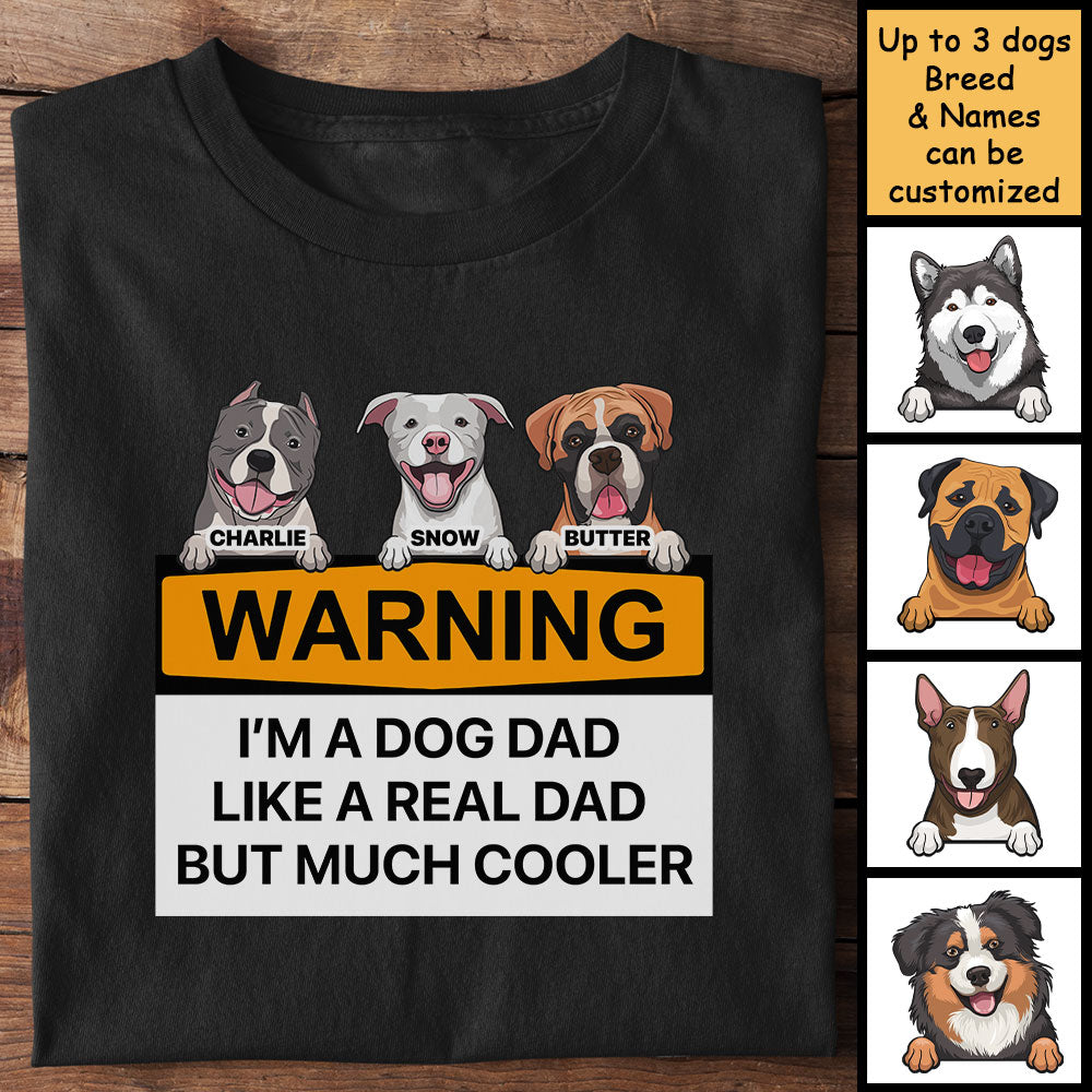 I'm A Dog Dad Like A Real Dad But Much Cooler T-Shirt I'm A Dog Dad Like A Real Dad But Much Cooler T-Shirt