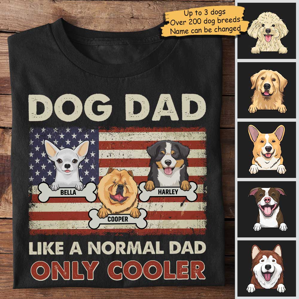 Dog Dad Like A Normal Dad Only Cooler - Gift for Dads - Personalized Unisex T-Shirt.