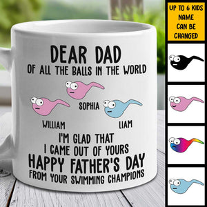 I'm Glad That I Came Out From Your Balls - Gift For Dads - Personalized Mug.