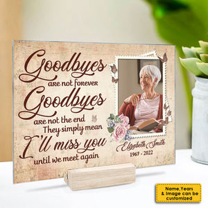 Goodbyes Are Not Forever - Personalized Acrylic Plaque - Upload Image, Memorial Gift, Sympathy Gift