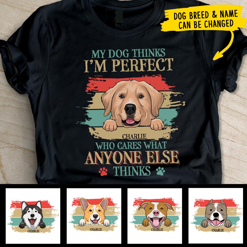 My Dog Thinks I'm Perfect - Personalized Custom Unisex T-shirt.