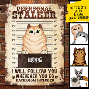We Will Follow You Wherever You Go Bathroom Included  - Funny Personalized Cat Metal Sign.