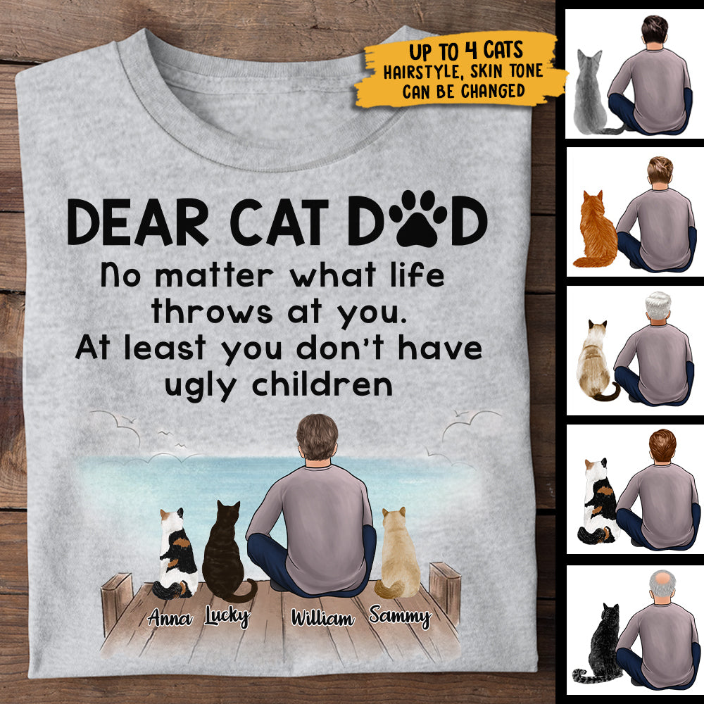 Dear Cat Dad You Don't Have Ugly Children - Gift for Dad, Personalized Custom Unisex T-shirt.