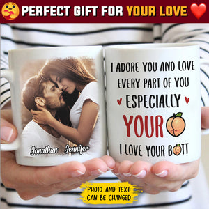 I Adore You And Love Every Part Of You - Upload Image, Gift For Couples - Personalized Mug.